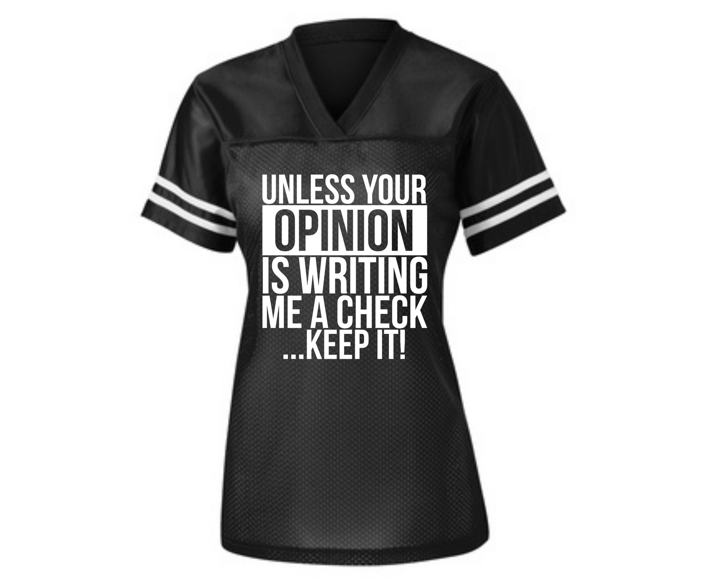 Unless Your Opinion Is Writing Me A Check Women's Fashion Jersey