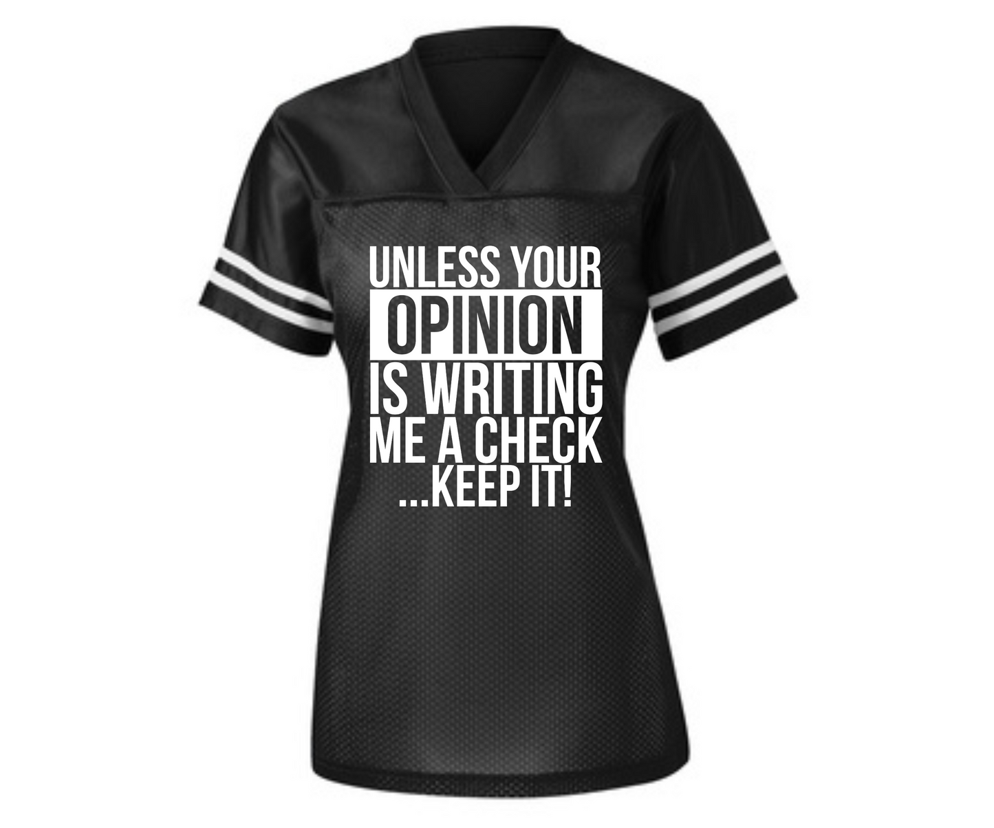 Unless Your Opinion Is Writing Me A Check  Women's Fashion Jersey