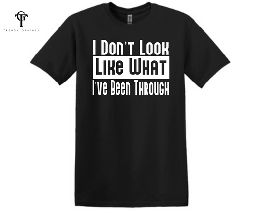 I Don't Look Like What I've Been Through Unisex Tee