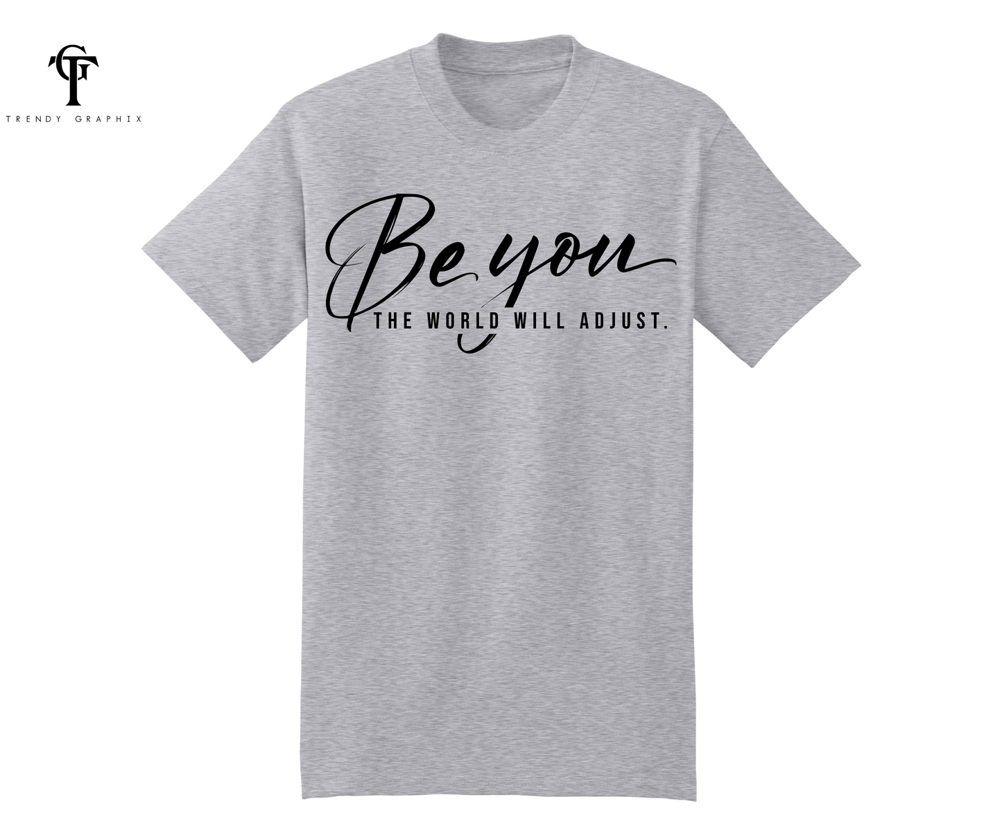 Be You The World Will Adjust Unisex Tee