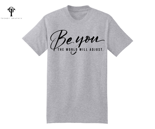 Be You The World Will Adjust Unisex Tee