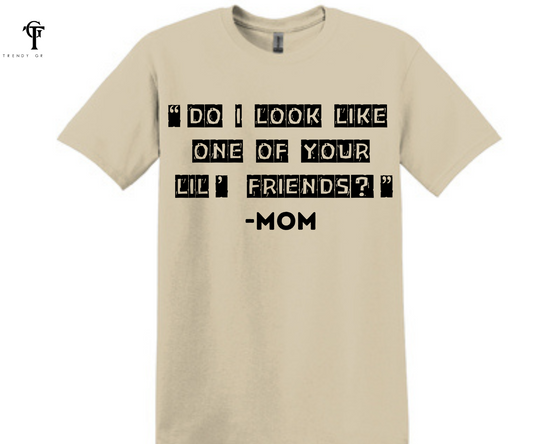 Do I Look Like One Of Your Lil' Friends?  Unisex Tops