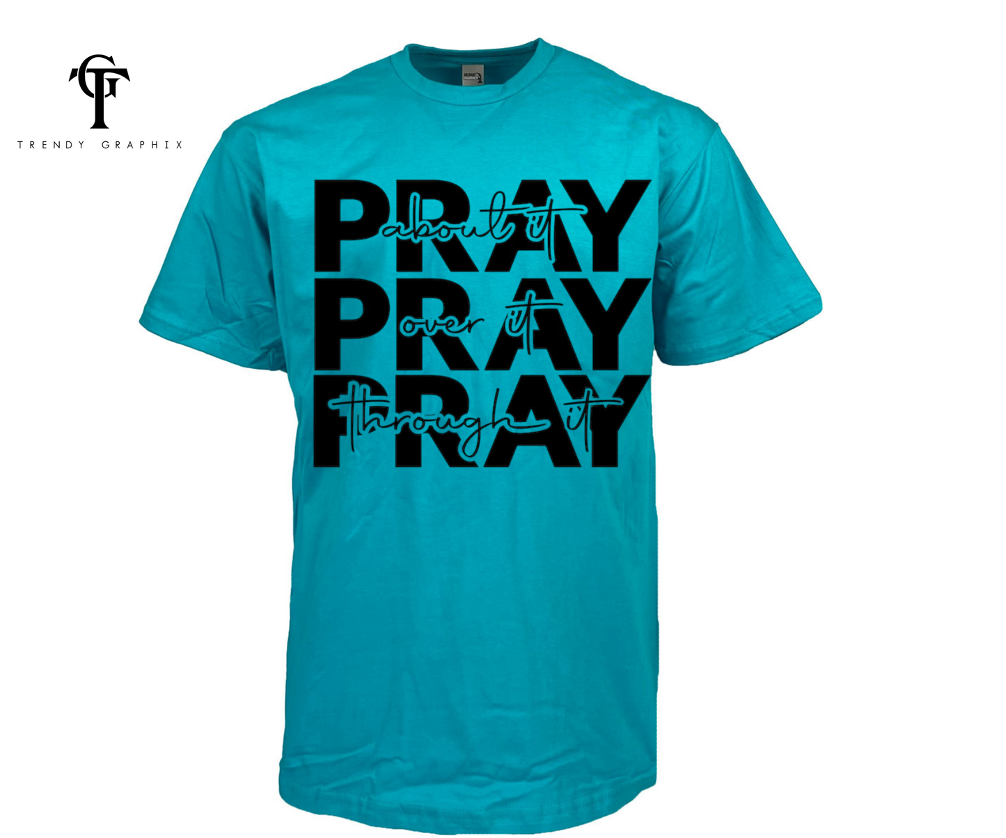 Pray About It , Pray Over It ,Pray Through Unisex Tee