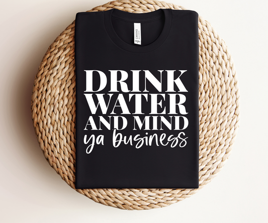 Drink Water & Mind Ya Business Unisex Tops