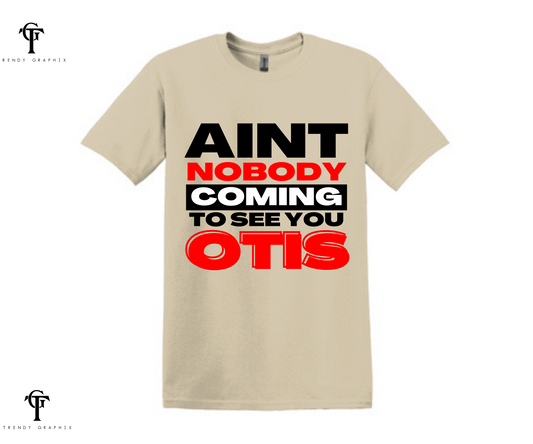 Ain't Nobody Coming To See You Otis Unisex Tops