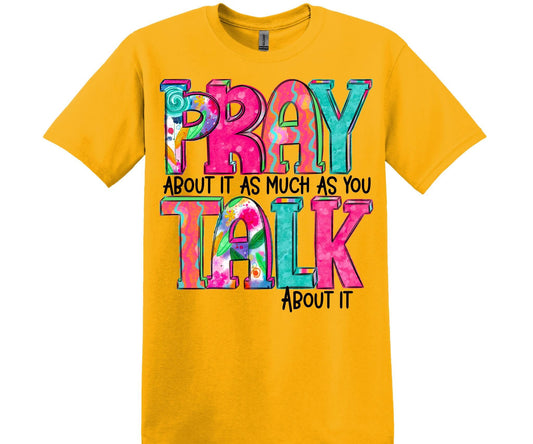 Pray About It As Much .. Unisex Tee